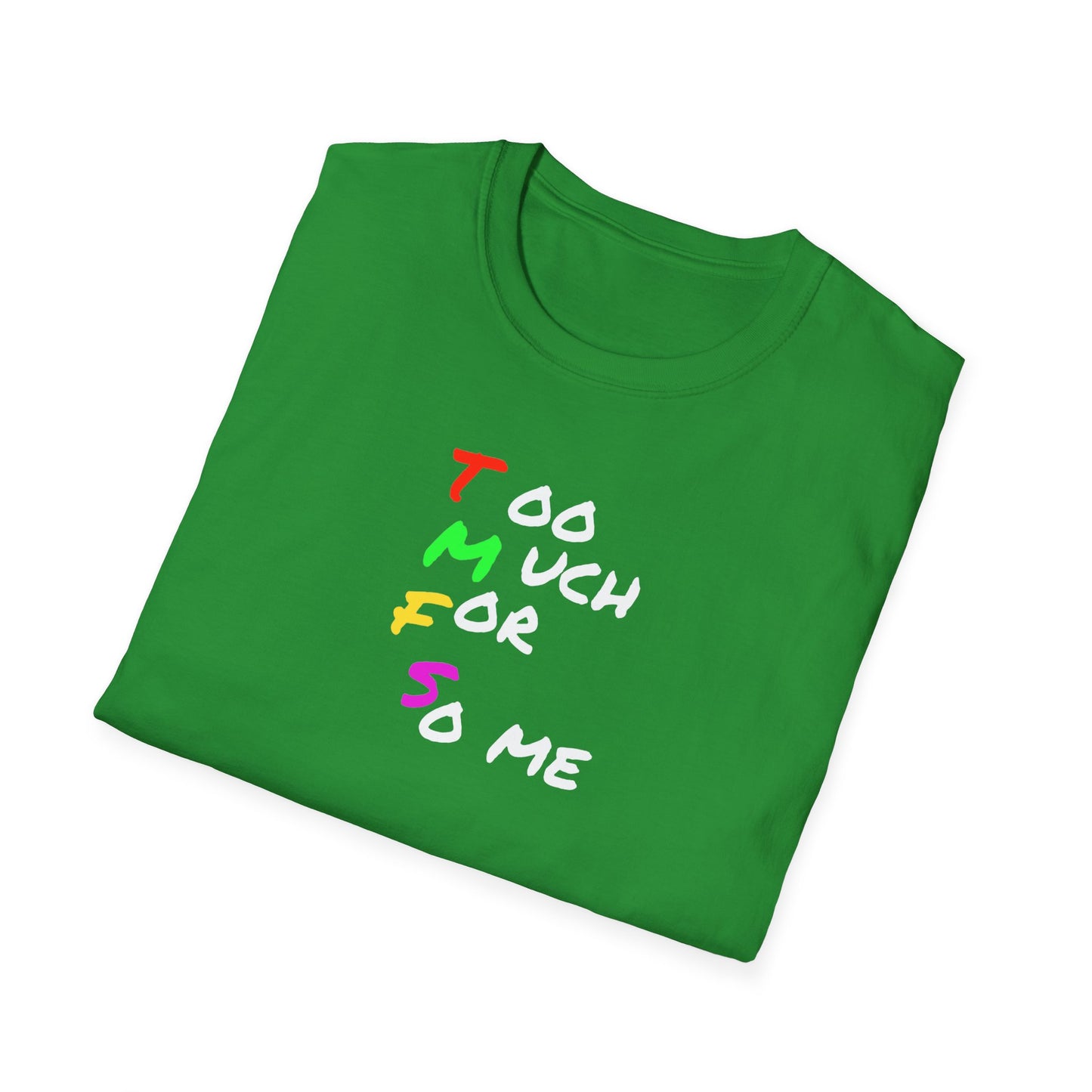 Too Much For So me    t-shirt