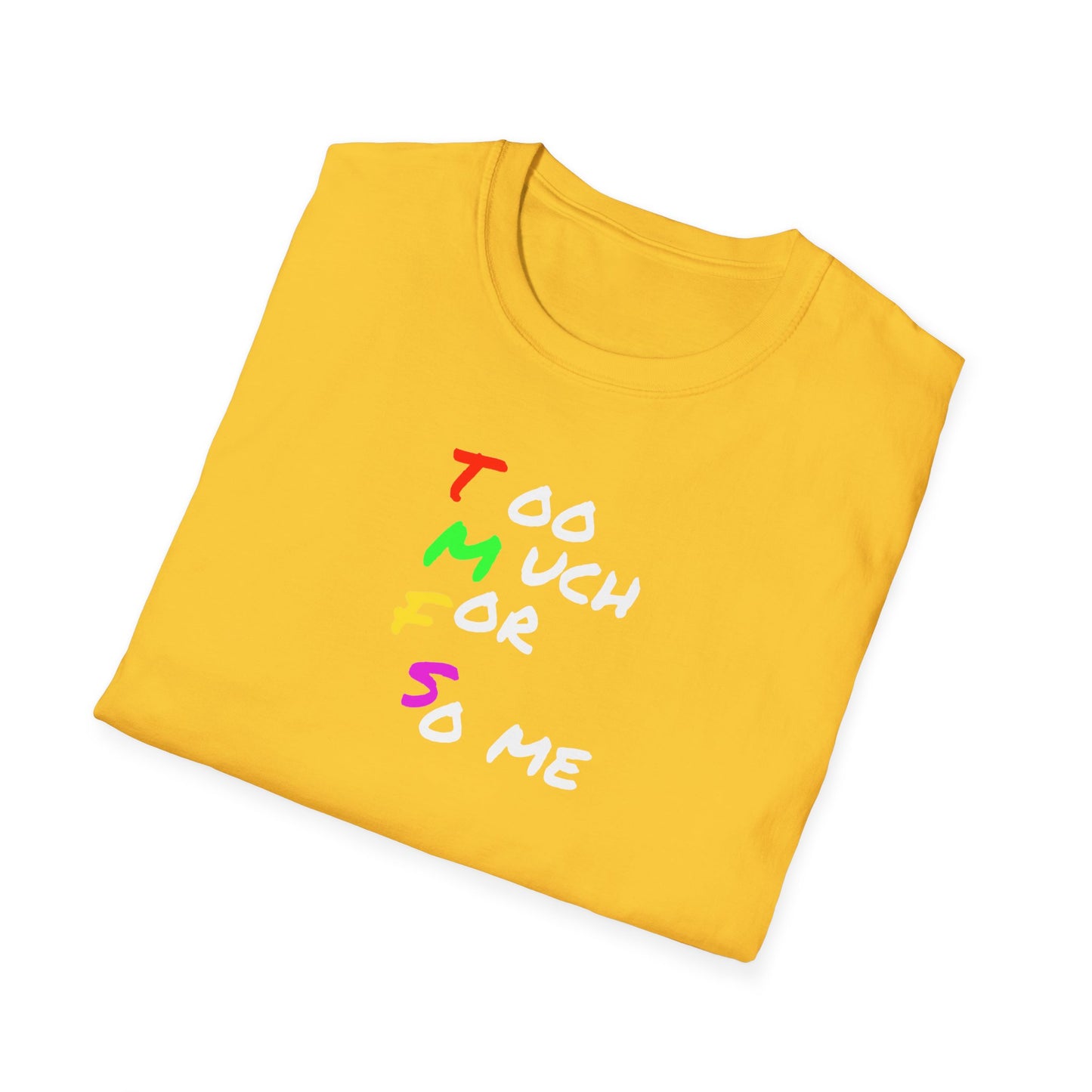 Too Much For So me    t-shirt
