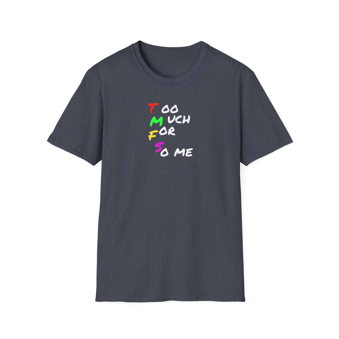 Too Much For So me    t-shirt