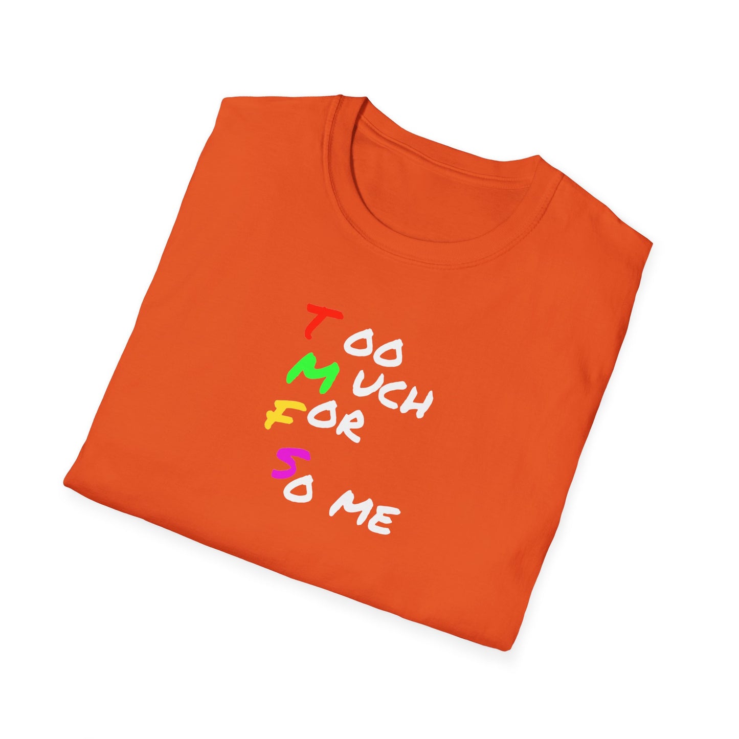 Too Much For So me    t-shirt