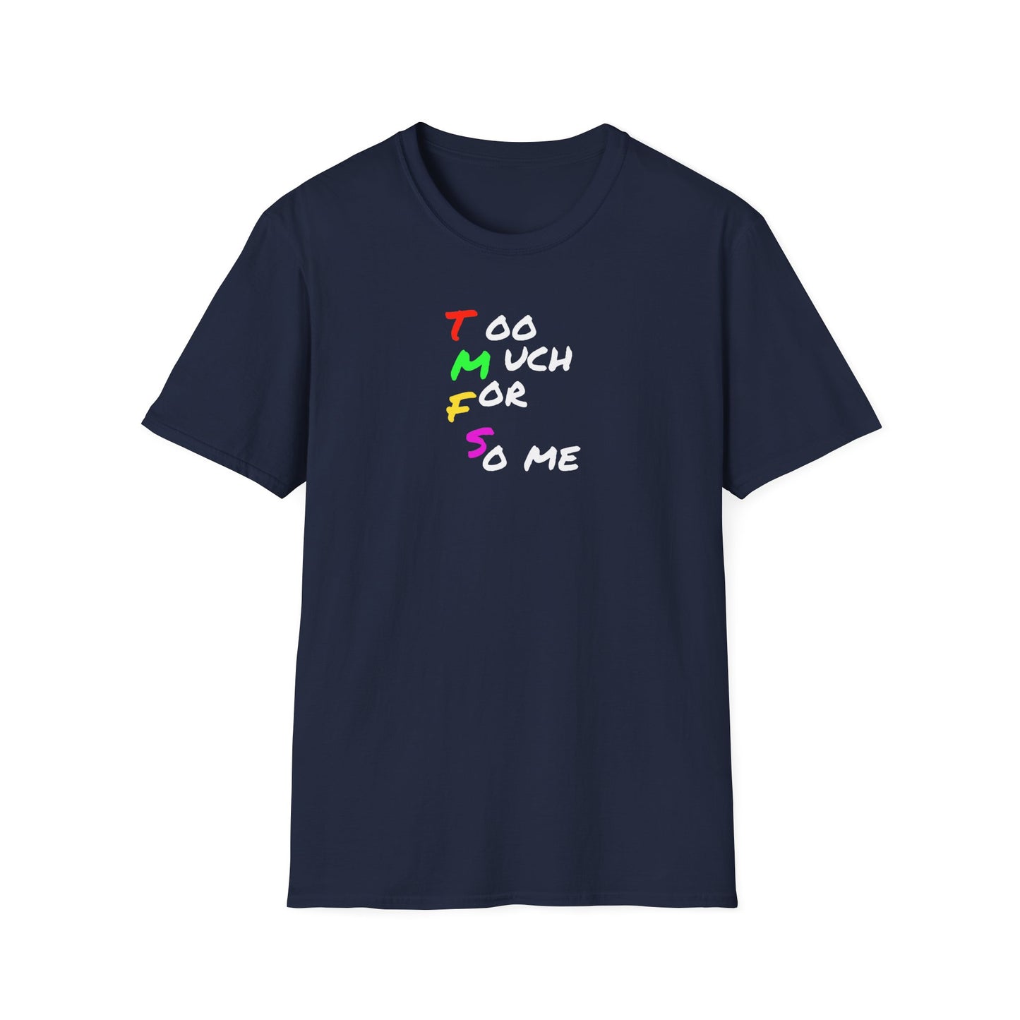 Too Much For So me    t-shirt