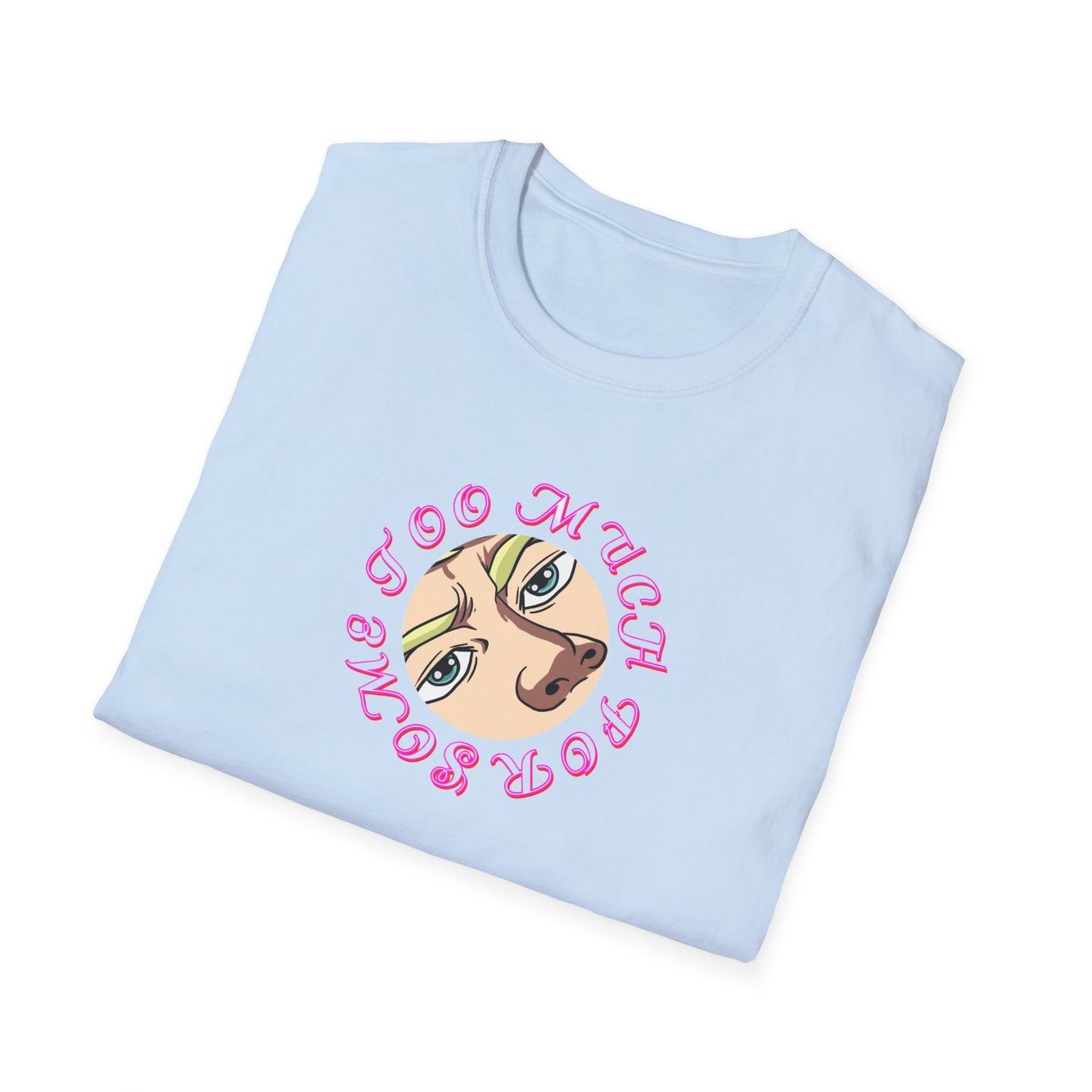 Too Much For Some "eyes" t-shirt